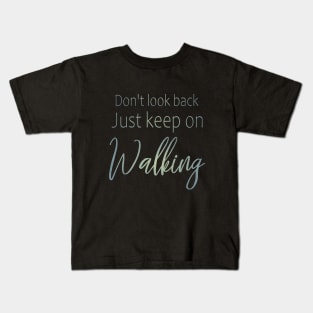 Don't look back, just keep on walking | Keep pushing on quote Kids T-Shirt